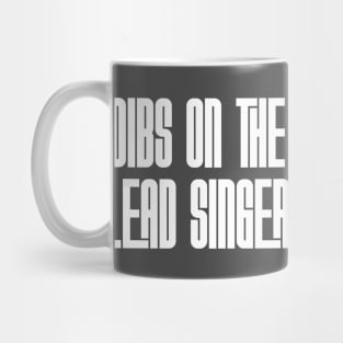 Dibs on the Lead Singer Mug